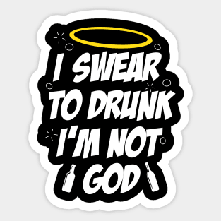 I swear to drunk, I'm not God Sticker